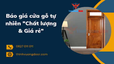 Báo giá cửa gỗ tự nhiên “Chất lượng & Giá rẻ”