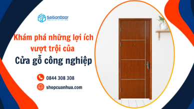 Khám phá những lợi ích vượt trội của cửa gỗ công nghiệp