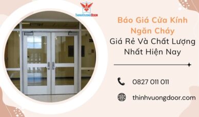 Báo Giá Cửa Kính Ngăn Cháy Giá Rẻ Và Chất Lượng Nhất Hiện Nay