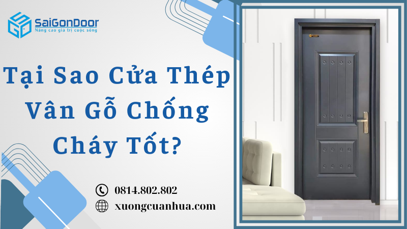 Tại Sao Cửa Thép Vân Gỗ Chống Cháy Tốt
