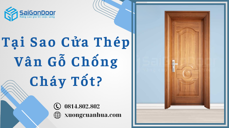 Tại Sao Cửa Thép Vân Gỗ Chống Cháy Tốt