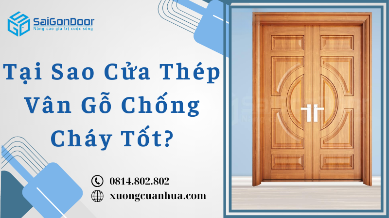Tại Sao Cửa Thép Vân Gỗ Chống Cháy Tốt