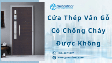 Cửa Thép Vân Gỗ Có Chống Cháy Được Không?
