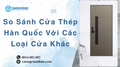 So Sánh Cửa Thép Hàn Quốc Với Các Loại Cửa Khác