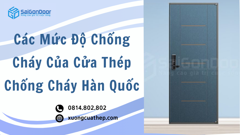 Các Mức Độ Chống Cháy Của Cửa Thép Chống Cháy Hàn Quốc