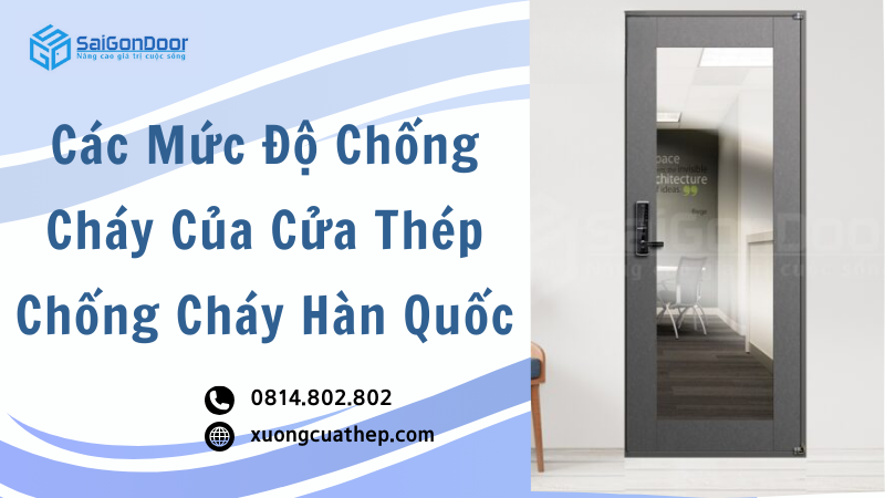 Các Mức Độ Chống Cháy Của Cửa Thép Chống Cháy Hàn Quốc