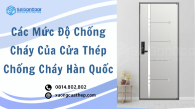 Các Mức Độ Chống Cháy Của Cửa Thép Chống Cháy Hàn Quốc