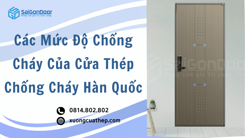 Các Mức Độ Chống Cháy Của Cửa Thép Chống Cháy Hàn Quốc