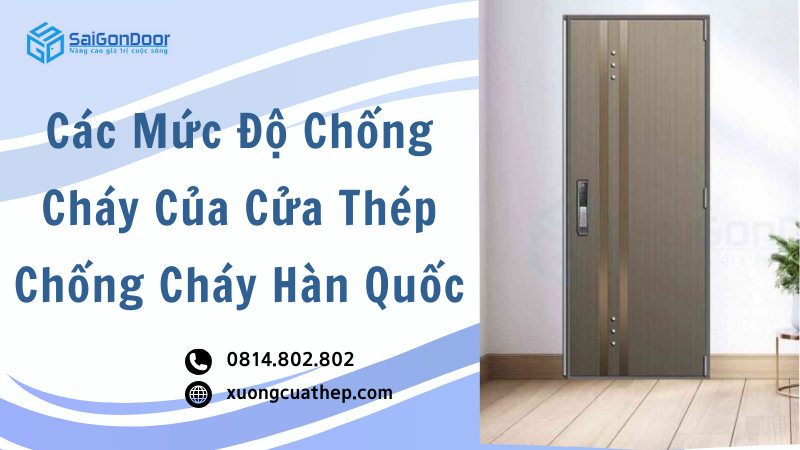 Các Mức Độ Chống Cháy Của Cửa Thép Chống Cháy Hàn Quốc