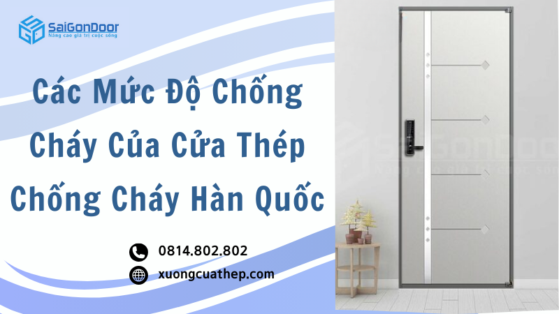 Các Mức Độ Chống Cháy Của Cửa Thép Chống Cháy Hàn Quốc