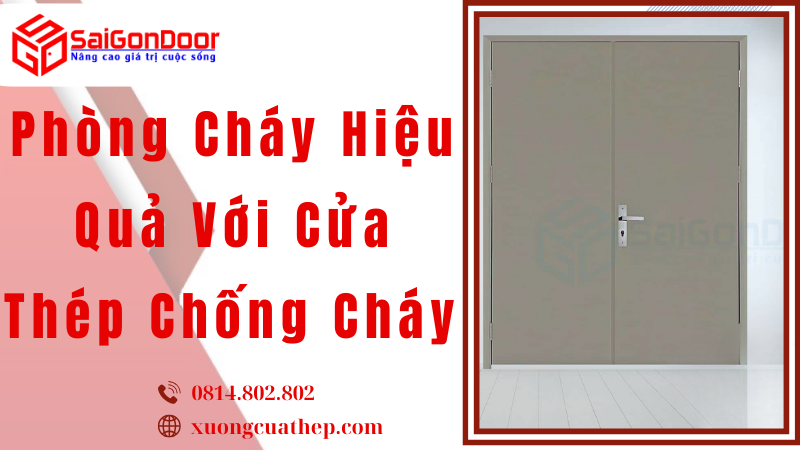 Phòng Cháy Hiệu Quả Với Cửa Thép Chống Cháy
