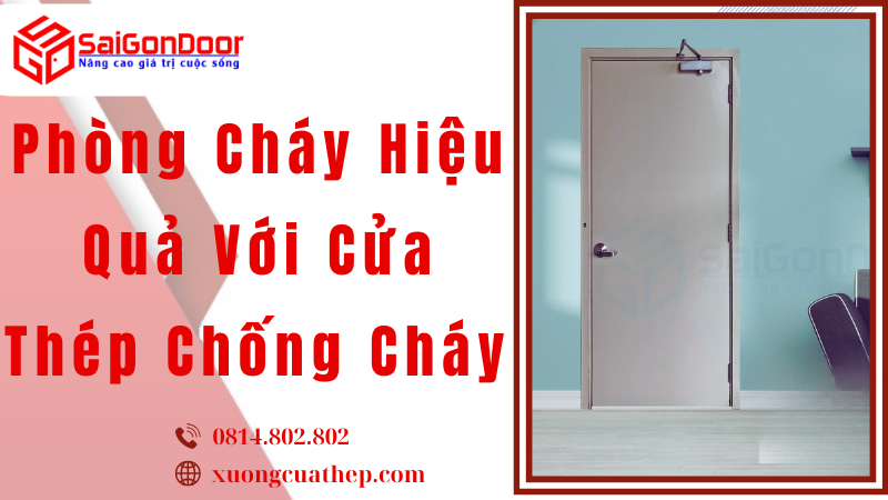 Phòng Cháy Hiệu Quả Với Cửa Thép Chống Cháy