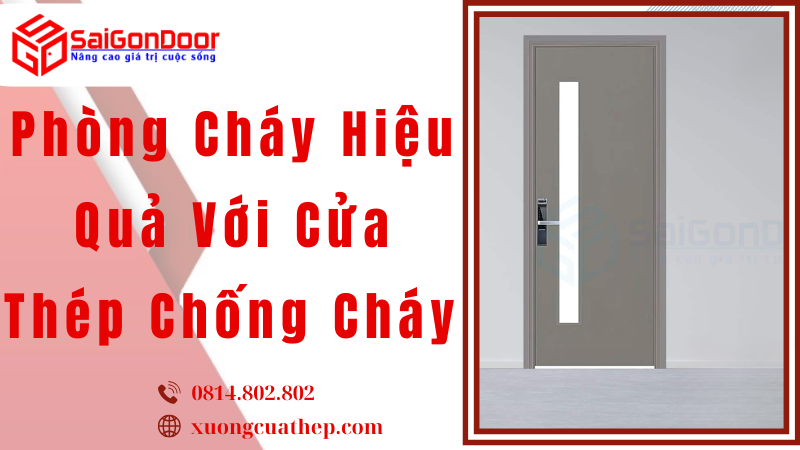 Phòng Cháy Hiệu Quả Với Cửa Thép Chống Cháy