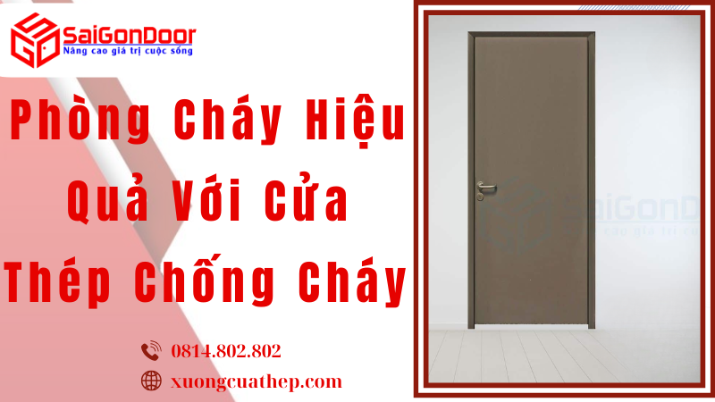 Phòng Cháy Hiệu Quả Với Cửa Thép Chống Cháy