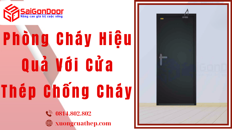 Phòng Cháy Hiệu Quả Với Cửa Thép Chống Cháy