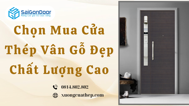 Chọn Mua Cửa Thép Vân Gỗ Đẹp Chất Lượng Cao