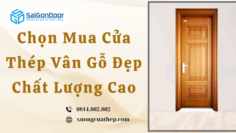 Chọn Mua Cửa Thép Vân Gỗ Đẹp Chất Lượng Cao