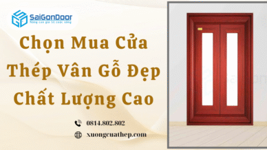 Chọn Mua Cửa Thép Vân Gỗ Đẹp Chất Lượng Cao