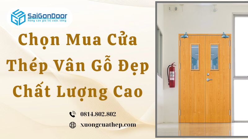 Chọn Mua Cửa Thép Vân Gỗ Đẹp Chất Lượng Cao