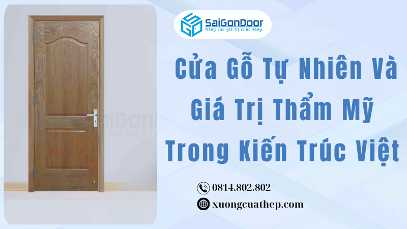 Cửa Gỗ Tự Nhiên Và Giá Trị Thẩm Mỹ Trong Kiến Trúc Việt