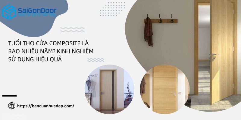 tuổi thọ cửa composite là bao nhiêu năm
