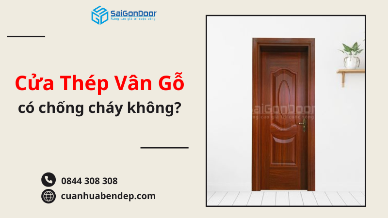 Cửa Thép Vân Gỗ Có Chống Cháy Không? 9 Cửa thép vân gỗ có chống cháy không?
