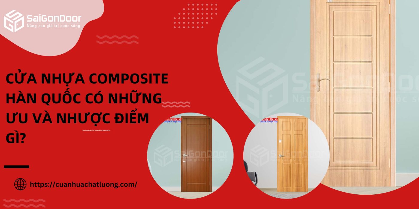 Cửa nhựa composite Hàn Quốc có những ưu và nhược điểm gì?