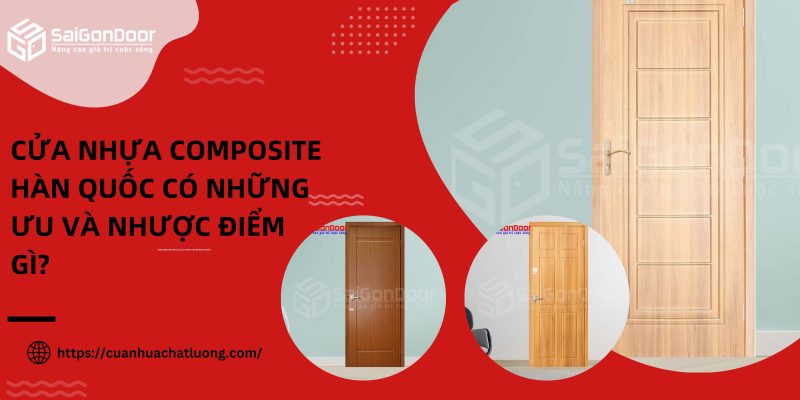 Cửa nhựa composite Hàn Quốc có những ưu và nhược điểm gì?