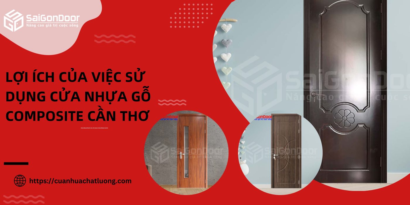 Lợi ích của việc sử dụng cửa nhựa gỗ Composite Cần Thơ