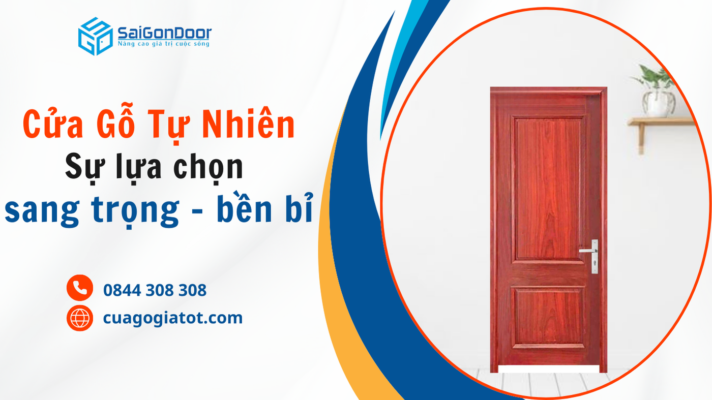 Cửa gỗ tự nhiên - Sự lựa chọn sang trọng và bền bỉ