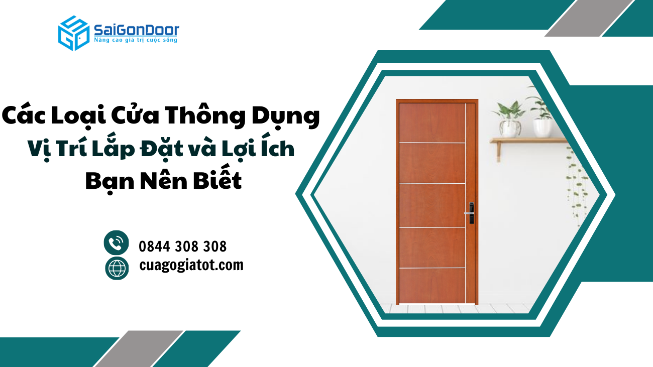 Các Loại Cửa Thông Dụng Hiện Nay – Vị Trí Lắp Đặt và Lợi Ích Bạn Nên Biết