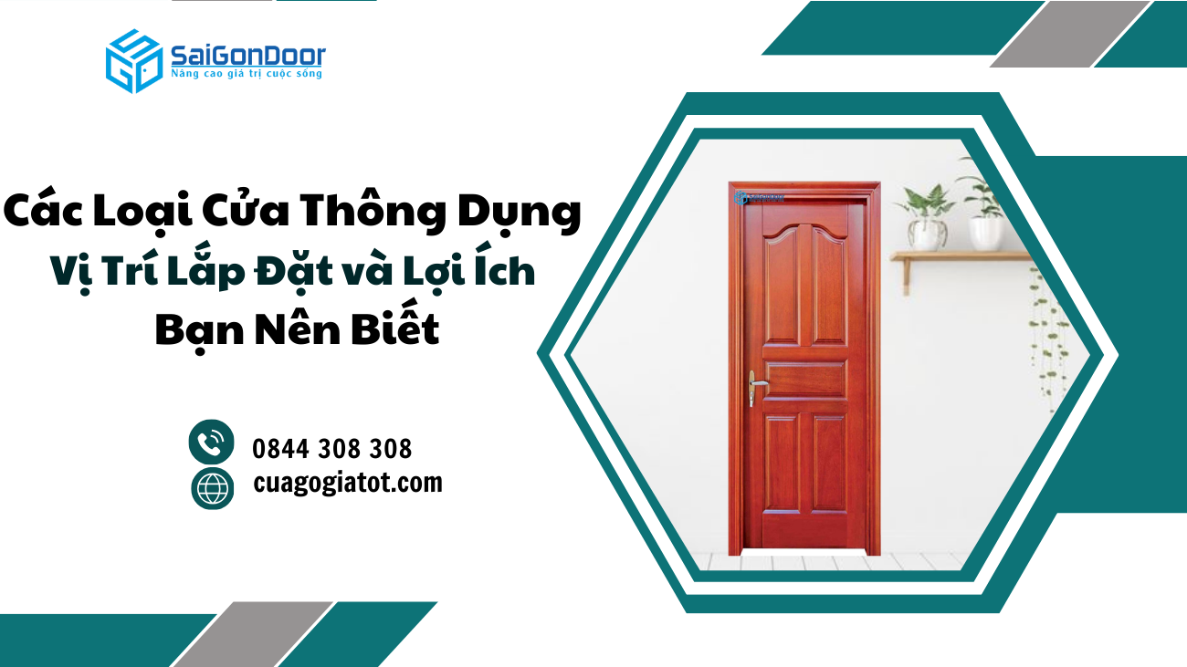 Các Loại Cửa Thông Dụng Hiện Nay – Vị Trí Lắp Đặt và Lợi Ích Bạn Nên Biết