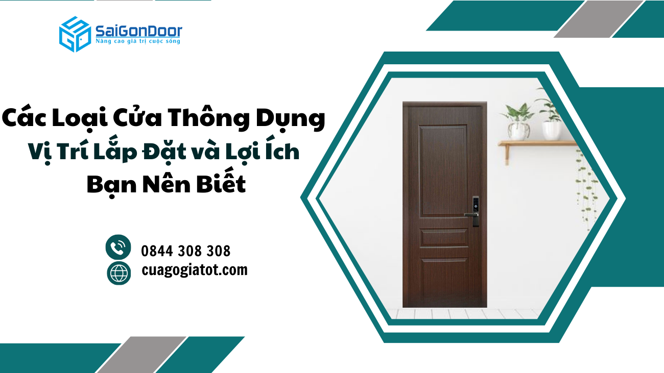Các Loại Cửa Thông Dụng Hiện Nay – Vị Trí Lắp Đặt và Lợi Ích Bạn Nên Biết