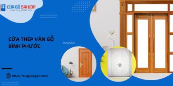 Cửa thép vân gỗ Bình Phước: Tiêu chí chọn lựa cửa chất lượng