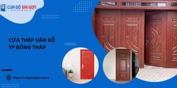 Cửa thép vân gỗ Đồng Tháp: Phân loại và cách chọn