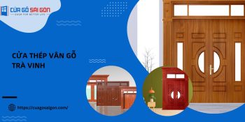 Cửa thép vân gỗ Trà Vinh - Xu hướng cửa hiện đại, an toàn và bền bỉ