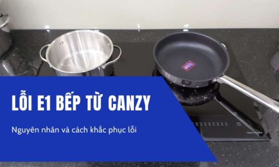 Lỗi E1 bếp từ Canzy