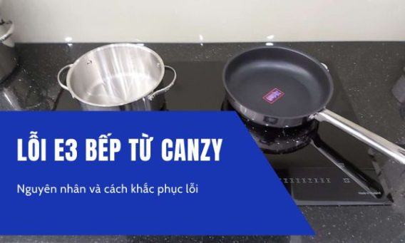Lỗi E3 bếp từ Canzy