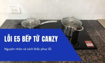 Lỗi E5 bếp từ Canzy