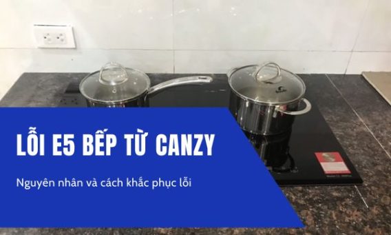 Lỗi E5 bếp từ Canzy
