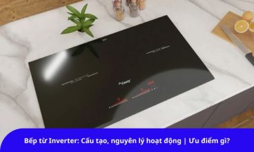Bếp từ Inverter Cấu tạonguyên lý hoạt động Ưu điểm gì