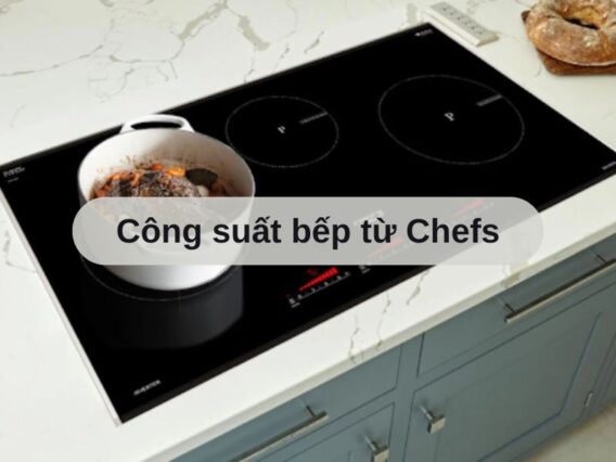 Công suất bếp từ Chefs