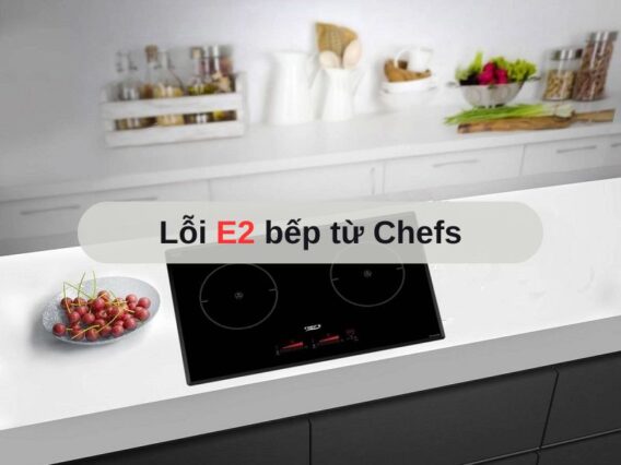 Lỗi E2 bếp từ Chefs