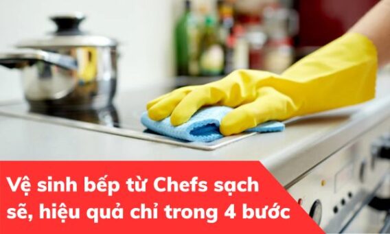 Cách vệ sinh bếp từ Chefs