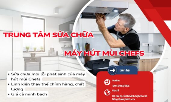 Sửa chữa máy hút mùi Chefs tại hà nội, tp hồ chính minh, đà năng, trên khắp cả nước