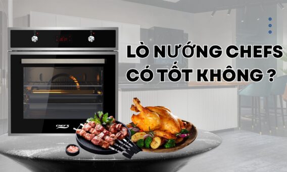 LÒ NƯỚNG CHEFS CÓ TỐT KHÔNG