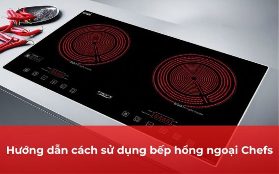 Hướng dẫn cách sử dụng bếp hồng ngoại Chefs
