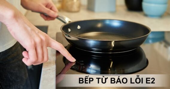 Lỗi E2 bếp từ Faster