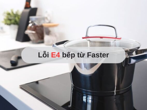 Lỗi E4 bếp từ Faster