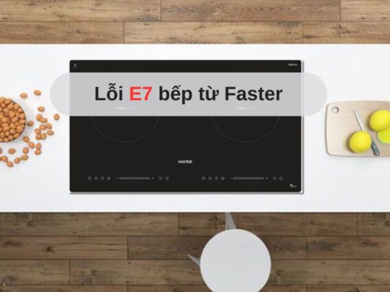 Lỗi E7 bếp từ Faster